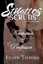 Kristiana and the Professor (A Sweet Romance Novel. Stilettos & Scrubs.)