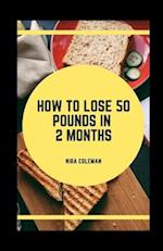 How to Lose 50 Pounds in 2 Months