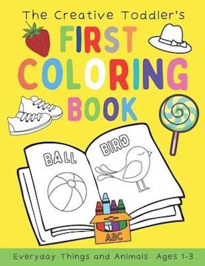 The Creative Toddler's First Coloring Book Ages 1-3