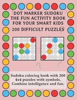 Dot Marker Sudoku - The Fun Activity Book For Your Smart Kids - 200 Difficult Puzzles