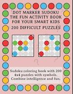 Dot Marker Sudoku - The Fun Activity Book For Your Smart Kids - 200 Difficult Puzzles