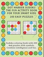 Dot Marker Sudoku - The Fun Activity Book For Your Smart Kids - 200 Easy Puzzles