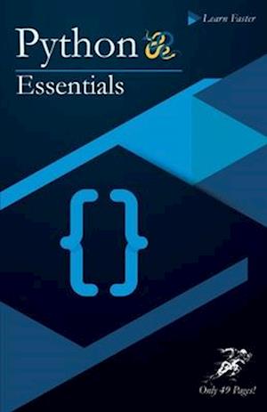 Python Essentials: Python Crash Course in Only 49 Pages! No More Hundreds of Pages for Learning the Python Basics. (Black & White Version)