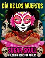 Sugar Skull Coloring Book for Adults Dia de Los Muertos: Day of the Dead Skull Art 50 Designs for Anti-Stress and Relaxation Gifts for Women | Fun Sku