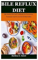 Bile Reflux Diet: Bile Reflux Diet And Cookbook For Prevention, Treatment And To Get Rid Of Bile Reflux 