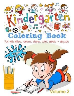 Kindergarten Coloring Book - Volume 2: Kids Ages 2-5: Fun with Letters, Numbers, Shapes, Colors, Animals & Dinosaurs