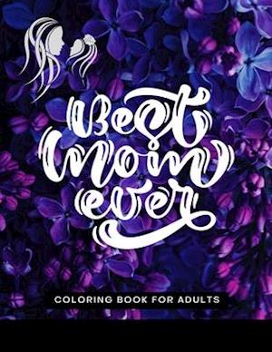 Best Mom Ever Coloring Book for Adults