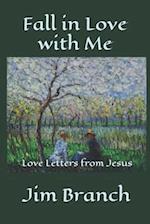 Fall in Love with Me: Love Letters from Jesus 