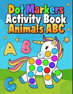 Dot Markers Activity Book Animals ABC: Do A Dot Coloring Book For Toddlers & Kids - Learn Letters And Writing - Preschool Kindergarten Activities For 