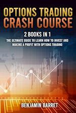 Options Trading Crash Course: The Ultimate Guide to Learn How to Invest and Making a Profit with Options Trading. With Tools, Strategies and Technical