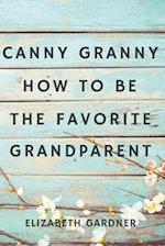 Canny Granny: How to Be the Favorite Grandparent 