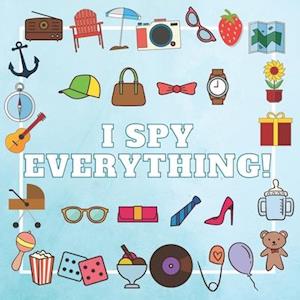 I SPY EVERYTHING!: A Fun Guessing Game Picture Book for Kids Ages 2-5