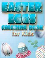 Easter Eggs Coloring Book For Kids: The Great Big Easter Egg, Bunny, Easter Chicken And Much More Coloring Book For Kids, Happy Easter Coloring Book F