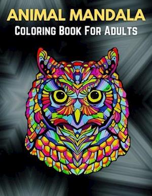 Animal Mandala Coloring Book For Adults : Stress Relieving Designs Animals, Mandalas, Flowers, Paisley Patterns And So Much More