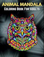 Animal Mandala Coloring Book For Adults : Stress Relieving Designs Animals, Mandalas, Flowers, Paisley Patterns And So Much More 