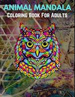 Animal Mandala Coloring Book For Adults: Stress Relieving Designs Animals, Mandalas, Flowers, Paisley Patterns And So Much More 