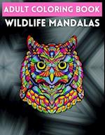 Adult Coloring Book Wildlife Mandalas : Animal Mandala Coloring Book for Adults featuring 50 Unique Animals Stress Relieving Design 