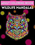 Adult Coloring Book Wildlife Mandalas : An Adult Coloring Book with Majestic Animals, Mythical Creatures, and Beautiful Mandala Designs for Relaxation