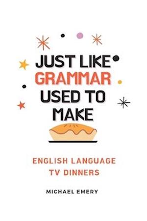 Just Like Grammar Used To Make: English Language TV Dinners