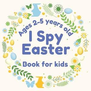 I Spy Easter Book for Kids Ages 2-5 Years: Fun Easter Activity Book for Toddlers and Preschool