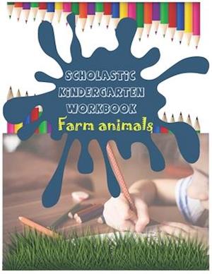 Scholastic Kindergarten Workbook: Handwriting Practice Book, Tracing words, Farm Animal Activity Book for Kids Age 4-5