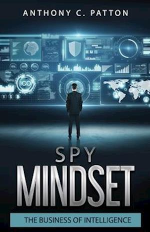 Spy Mindset: The Business of Intelligence