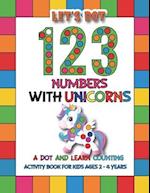 Let's Dot the 123 Numbers With Unicorns: A Dot and Learn Counting Activity book for kids Ages 2 - 4 years | Easy Guided BIG DOTS | Dot Coloring Book F