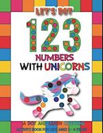 Let's Dot the 123 Numbers With Unicorns: A Dot and Learn Counting Activity book for kids Ages 2 - 4 years | Preschool Kindergarten Activities | Gifts 