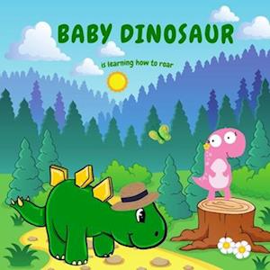 BABY DINOSAUR: LEARNING HOW TO ROAR