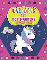 Unicorns 123 Dot Markers Activity Book: Easy Guided BIG DOTS | Do a dot page a day | Gift For Kids Ages 1-3, 2-4, 3-5, Baby | A Dot and Learn Counting