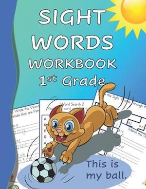 Sight Words Workbook 1st Grade: Read, Trace & Practice Writing Over 100 of the Most Common High Frequency Words For Kids Learning To Read & Write. Age