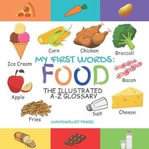 My First Words: Foods: The Illustrated A-Z Glossary Of Food & Drink For Preschoolers