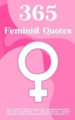 365 Feminist Quotes: Daily truth from classic and modern feminists on the movement to end misogyny, sexist exploitation, oppression, and the patriarch