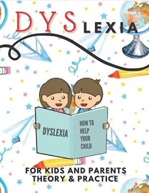 Dyslexia For Kids And Parents Theory & Practice : How To Help Your Child (Mazes Coloring Math Exercises Handwriting Search Words)