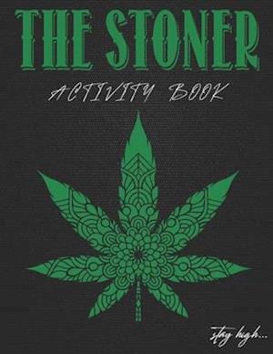 Stay High - Stoner Activity Book: Psychedelic Coloring Pages, Trippy Mazes, Word Search, Jokes, Food Recipes & More For Relaxation Therapy