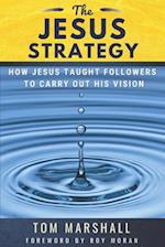 The Jesus Strategy: How Jesus Taught Followers to Carry Out His Vision 