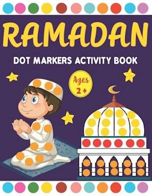 Ramadan Dot Markers Activity book : A Fun Easy Toddler and Preschool Kids Paint Dauber Ramadan Coloring book ( Fun Ramadan Gift idea for Kids )