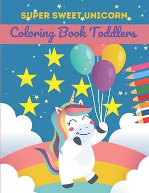 Super Sweet Unicorn Coloring Book Toddlers