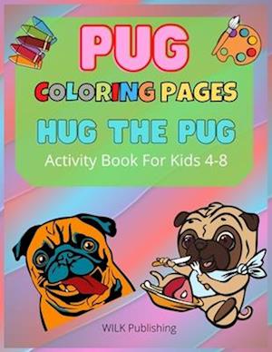 Pug Coloring Pages : Hug The Pug - Activity Book For Kids 4-8