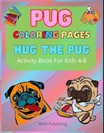 Pug Coloring Pages : Hug The Pug - Activity Book For Kids 4-8 