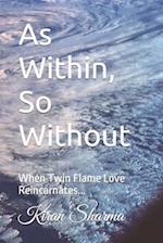 As Within, So Without: When Twin Flame Love Reincarnates... 