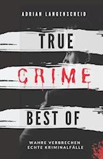 True Crime Best of Wahre Verbrechen - Echte Kriminalfälle