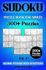 SUDOKU PUZZLE BOOK FOR ADULTS: 500+ Puzzles, Sudoku Puzzle Book, Ultimate Sudoku Book for Adults Medium to Hard With Full Solutions, Vol.2 