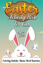 Easter Activity Book For Kids Ages 8-12: A Fun Kid Workbook Game For Learning Easter Day, Coloring, Sudoku, Mazes, Word Search and More! 