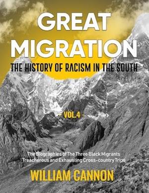 Great Migration: The History of Racism in the South | The Biographies of The Three Black Migrants | Treacherous and Exhausting Cross-country Trips-Vol