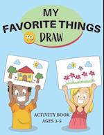 My Favorite Things to Draw Activity Book Ages 3-5