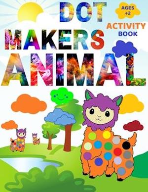 Animal Dot Makers Activity Book: Coloring Book for kids, toddlers and preschool, Easy Guided BIG DOTS, Large Sized Coloring Book [ 8,5"x11" ]