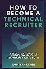How to Become a Technical Recruiter: A Recruiters Guide to Understanding Technology Based Roles 