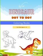 Wild Dinosaur Dot To Dot Coloring Book For Kids Ages 4 - 8