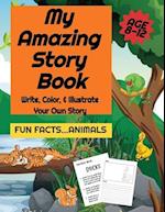 My Amazing Story Book- Write, Color, & Illustrate Your Own Story- Fun Facts...Animals!